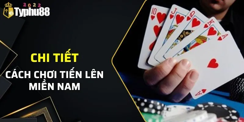 Tiến Lên Miền Nam - Cách Chơi Chi Tiết Từ Nhà Cái Typhu88 2 Cách chơi tiến lên miền nam cơ bản