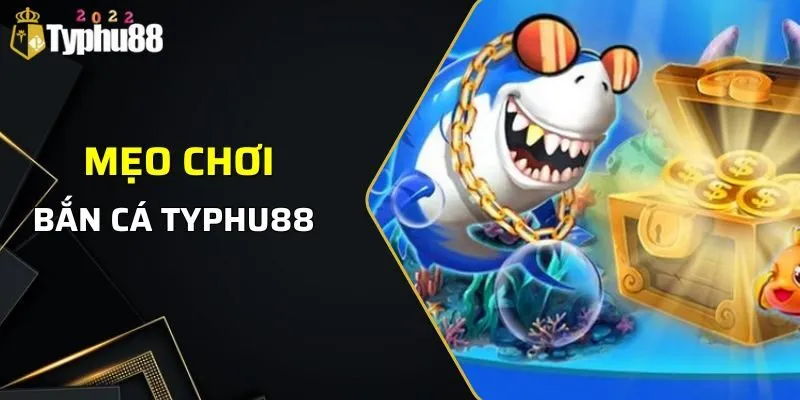 BẮN CÁ 3 Những mẹo để chiến thắng bắn cá Typhu88