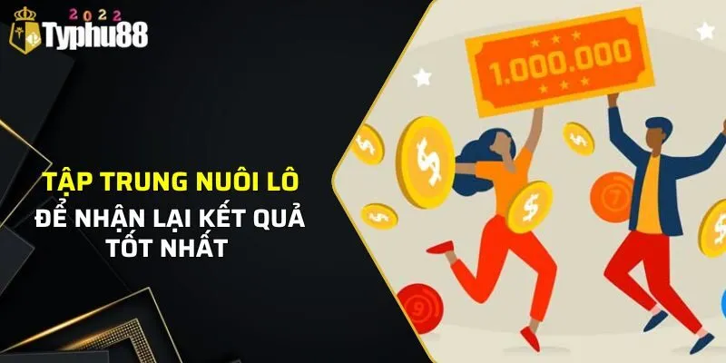 3 Cách Nuôi Lô Siêu Hiệu Quả Từ Các Chuyên Gia Typhu88 3 Tập trung nuôi lô để nhận lại kết quả tốt nhất