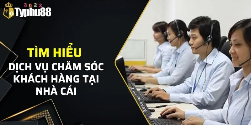 Liên Hệ TYPHU88 1 Tìm hiểu về dịch vụ chăm sóc khách hàng của nhà cái