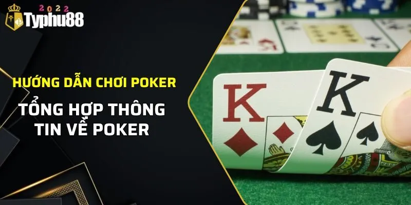 Hướng Dẫn Chơi Poker Chi Tiết Mà Anh Em Nên Học Hỏi 1 Tổng hợp thông tin về Poker